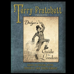 Terry Pratchett presents Dodger's Guide to London a hardback book based on original notes printed by Jack Dodger himself so roll up and find out things you may not have known about London.