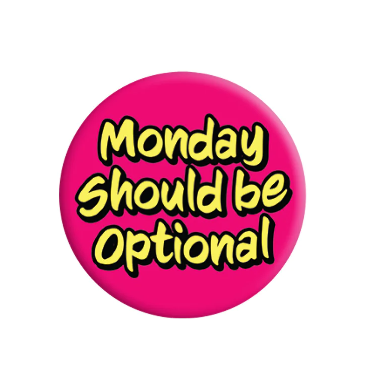 Monday Should Be Optional Badge. A bright pink badge with Monday Should Be Optional in yellow letting everyone know exactly how you feel about Mondays.