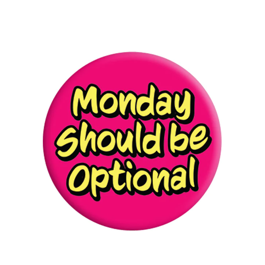 Monday Should Be Optional Badge....