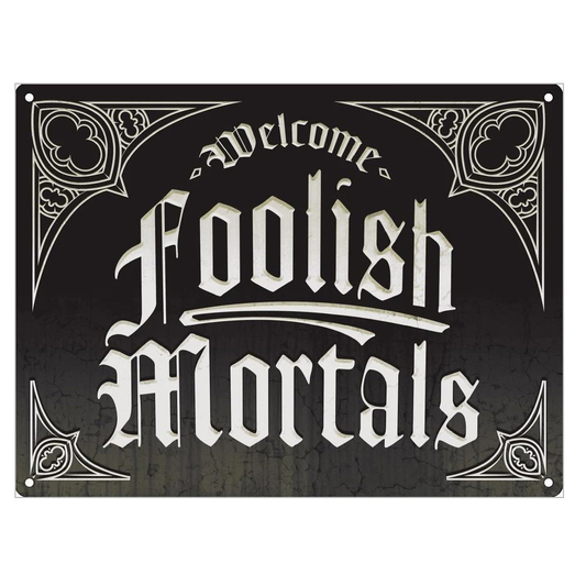 Welcome Foolish Mortals Tin Sign...